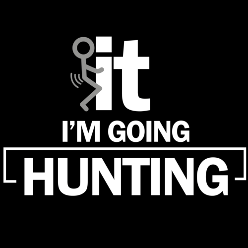 Funny Hunting Logo - F*CK it. I'm going hunting. Funny Hunting T-Shirt