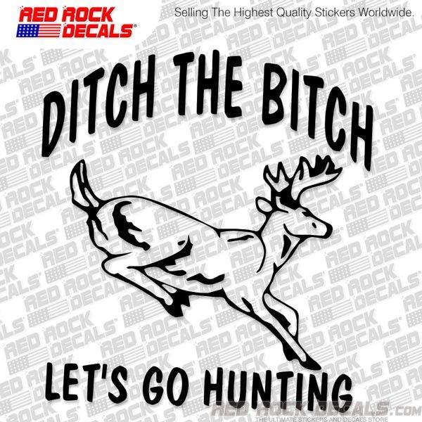 Funny Hunting Logo - Ditch the Bitch Let's Go Hunting - Funny Car Vinyl Decal JDM Stance ...