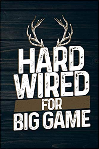 Funny Hunting Logo - Hard Wired For Big Game: Funny Deer Hunting Journal For Buck Hunters