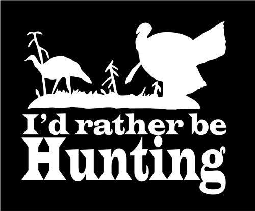 Funny Hunting Logo - I'd Rather be Turkey Hunting Funny window Decal Sticker 9 Inch
