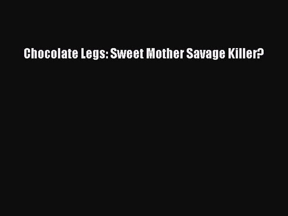 Savage Killer Logo - Read Books Chocolate Legs: Sweet Mother Savage Killer? ebook ...