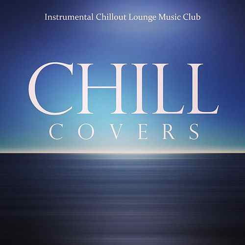 Club Chill Logo - Chill Covers by Instrumental Chillout Lounge Music Club