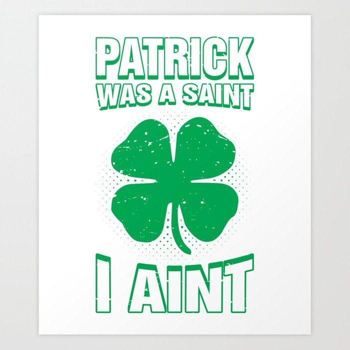 Funny Saint Logo - Patrick Was A Saint I Ain't Funny St. Patricks Day Art Print by ...