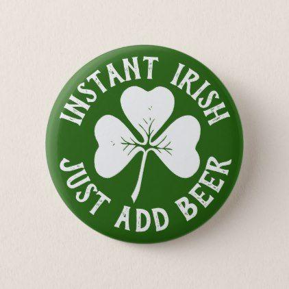 Funny Saint Logo - Instant Irish Just Add Beer | Funny St Patrick's Pinback Button ...