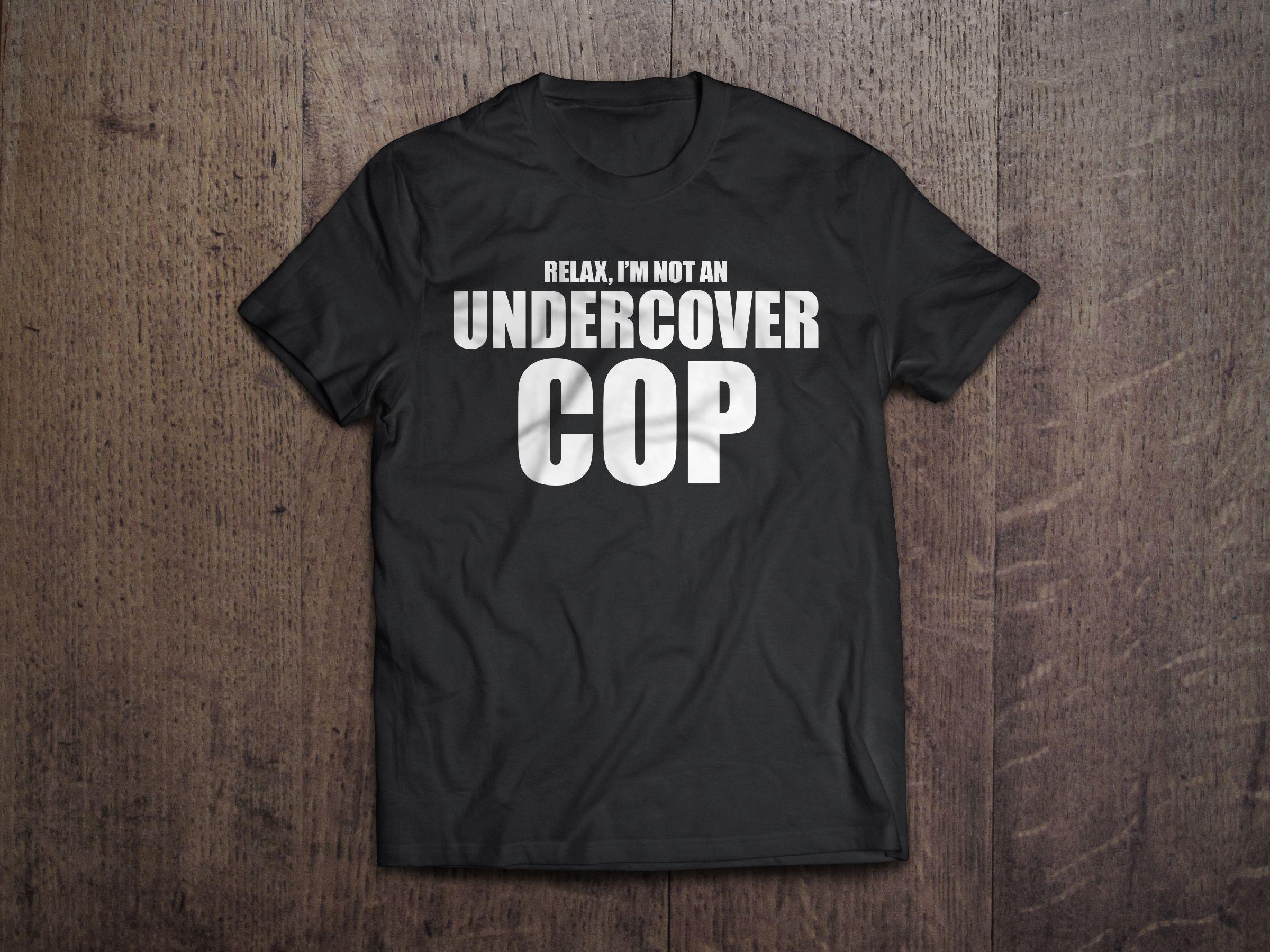 Undercover Police Logo - Relax, I'm Not an Undercover Cop | Drinking T-shirts | Shirts ...