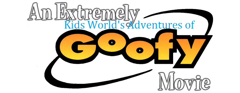 Goofy Logo - Kids World's Adventures of An Extremely Goofy Movie | Kids World's ...