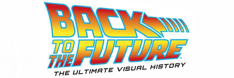 Back to the Future Logo - Cover to 'Back to the Future: The Ultimate Visual History' Revealed ...