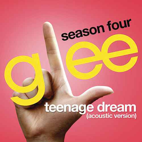Teenage Dream Logo - Teenage Dream (Glee Cast Version) (Acoustic) by Glee Cast