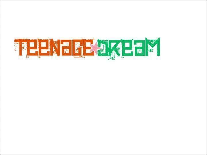 Teenage Dream Logo - Teenage Dream