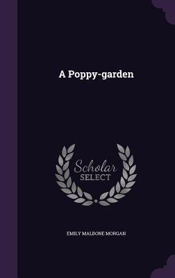 Poppy Books Logo - A Poppy Garden Book By Emily Malbone Morgan Available Editions
