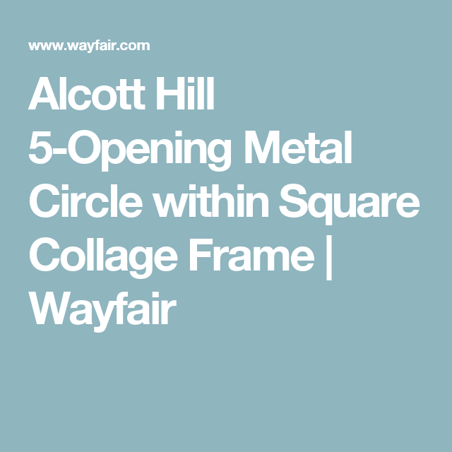 Wayfair Square Logo - Alcott Hill 5 Opening Metal Circle Within Square Collage Frame