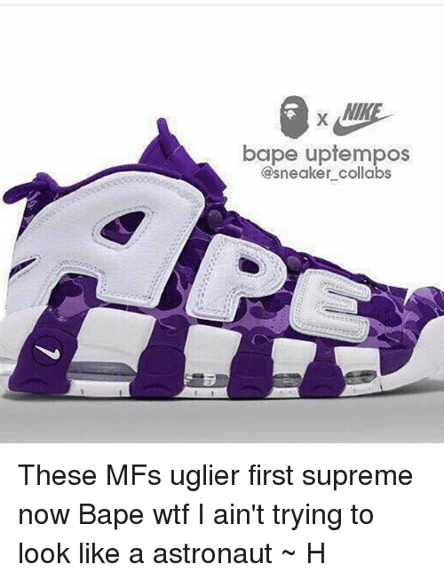 BAPE Supreme Colab Logo - Bape Uptempos Collabs These MFs Uglier First Supreme Now Bape Wtf I