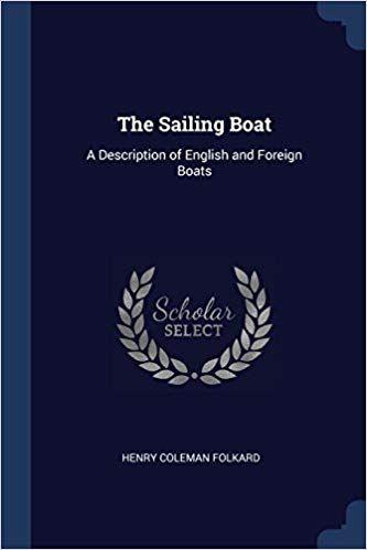 Foreign Boat Logo - The Sailing Boat: A Description of English and Foreign Boats: Henry