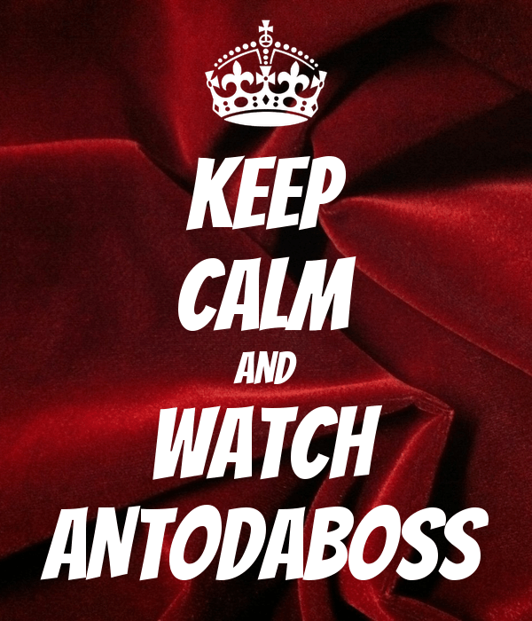 AntoDaboss Logo - KEEP CALM AND WATCH ANTODABOSS Poster | Marshall | Keep Calm-o-Matic