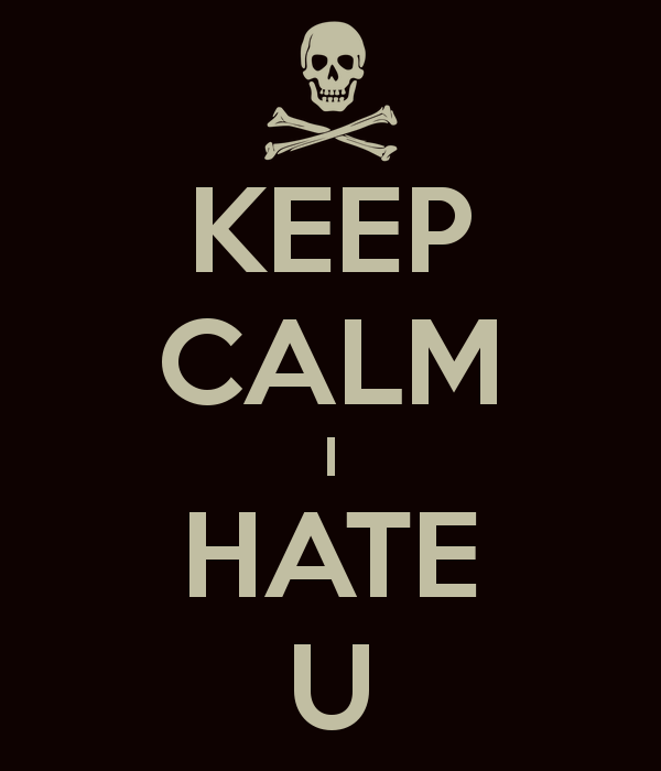 I Hate U Logo - KEEP CALM I HATE U Poster. Pud. Keep Calm O Matic