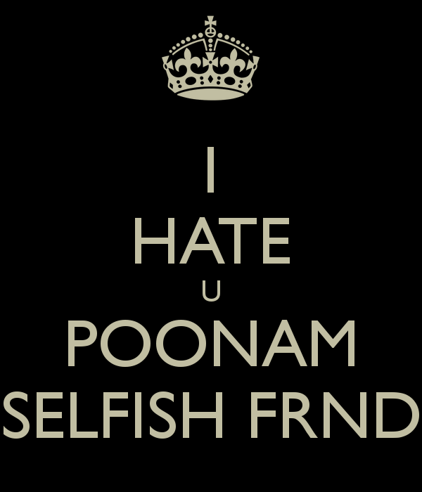 I Hate U Logo - I HATE U POONAM SELFISH FRND Poster | RTYUI | Keep Calm-o-Matic