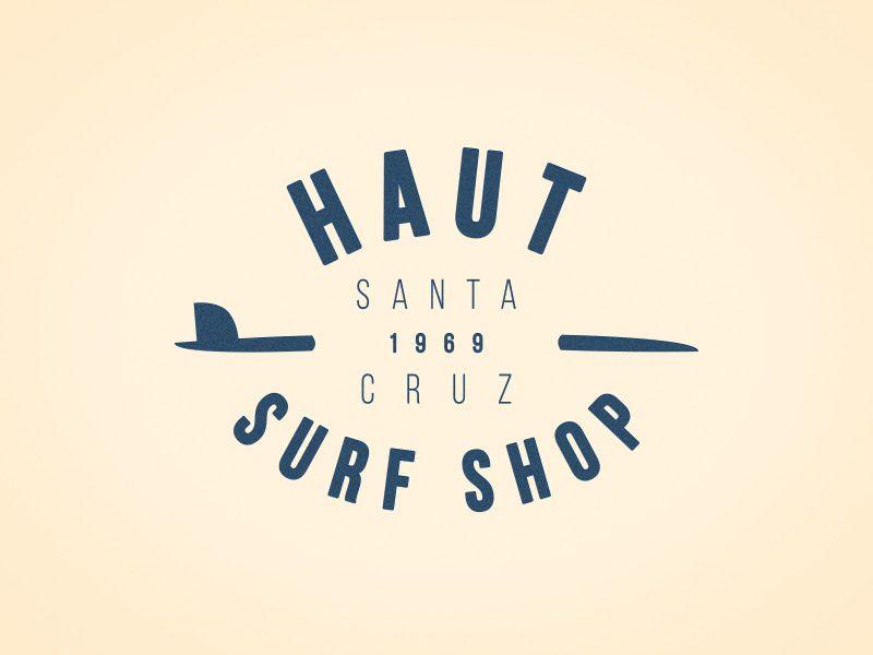 Surf Shop Logo - Haut Surfshop Logo (WIP) by Ben Koscielniak | Dribbble | Dribbble