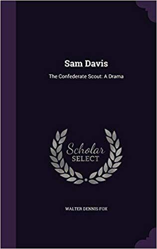 Confederate Fox Logo - Sam Davis: The Confederate Scout: A Drama: Walter Dennis Fox ...