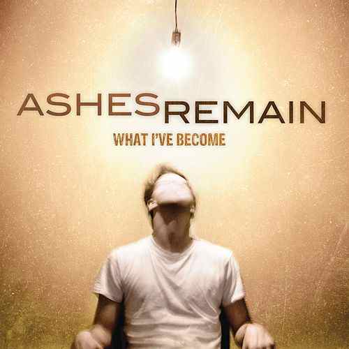 Ashes Remain Logo - What I've Become by Ashes Remain : Napster