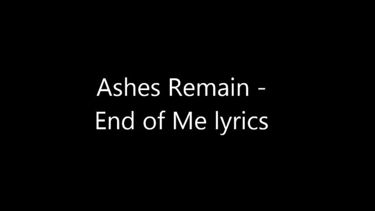 Ashes Remain Logo - Ashes Remain - End of Me Lyrics - video dailymotion