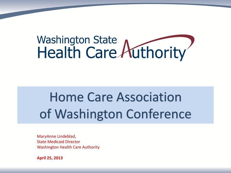 Washington Health Care Authority Logo - Home Care Association of Washington Conference. MaryAnne Lindeblad ...