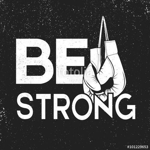 Be Strong Logo - Boxing illustration. Be strong boxing quote for projects