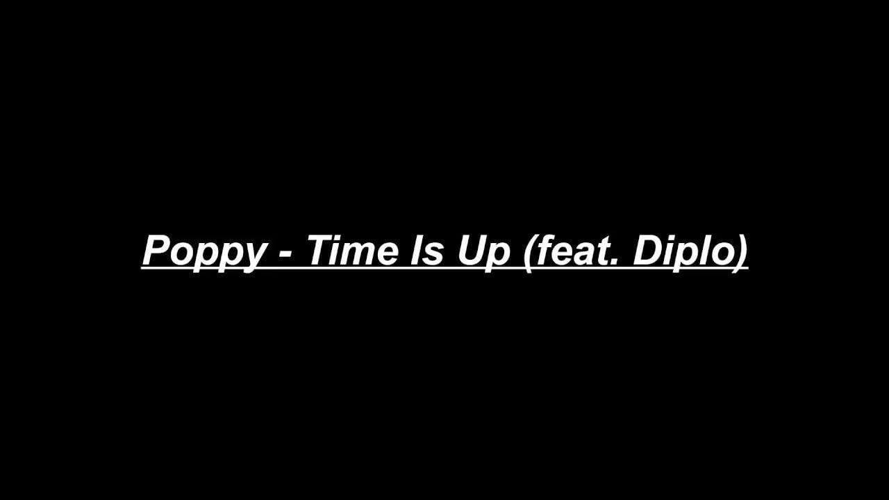 Poppy YouTube Logo - Poppy - Time Is Up (feat. Diplo) (Lyrics only) - YouTube