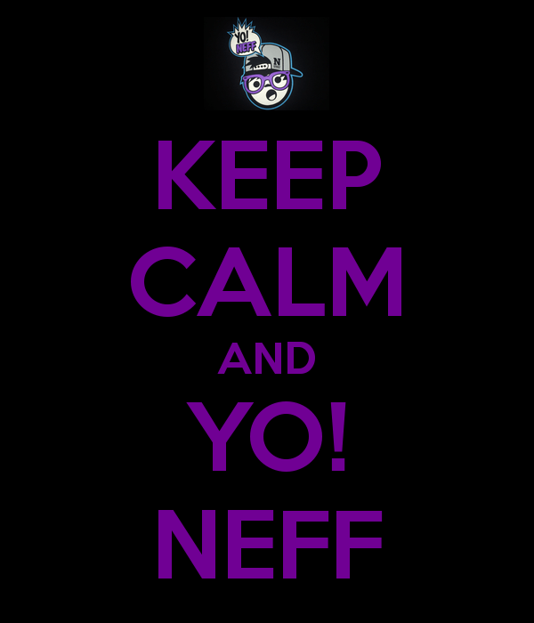 Yo Neff Logo - KEEP CALM AND YO! NEFF Poster | SI LEES ESTO ERES GAY | Keep Calm-o ...