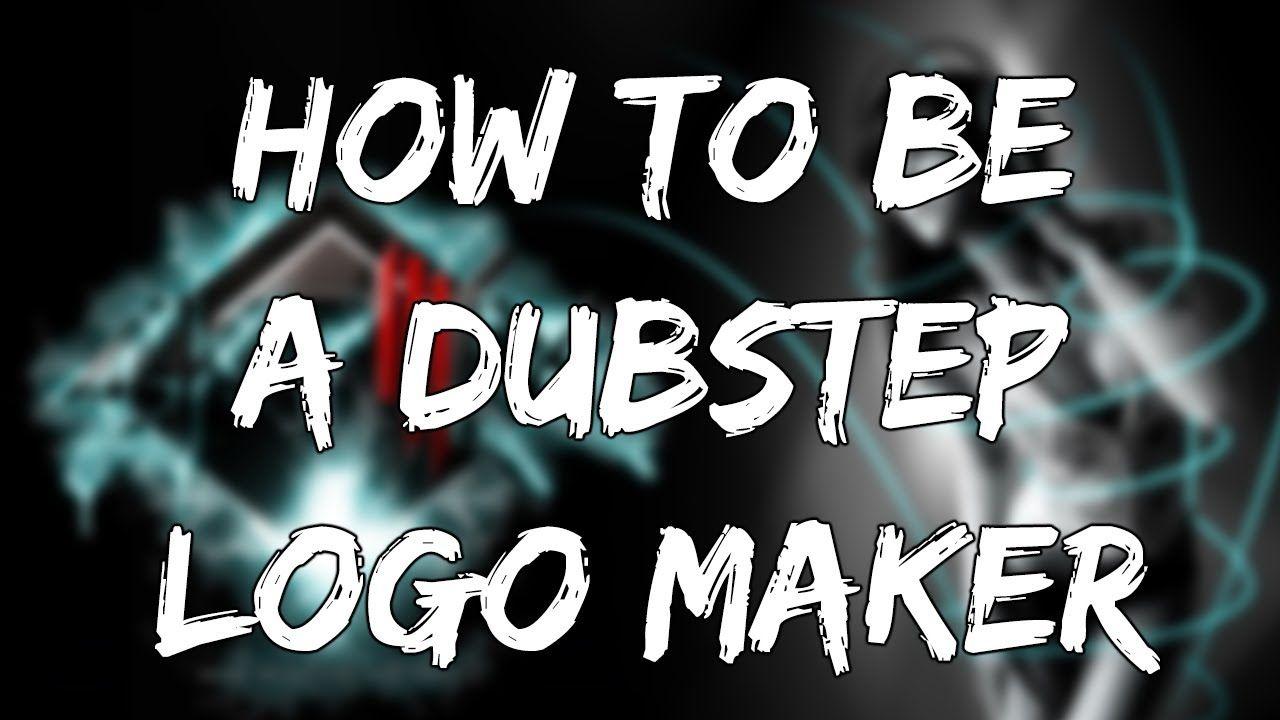 YouTube Dubstep Logo - How To Be a DUBSTEP LOGO MAKER