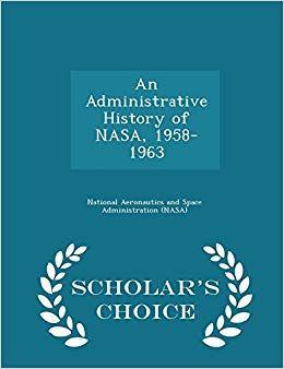1963 NASA Logo - An Administrative History of NASA, 1958-1963 - Scholar's Choice ...