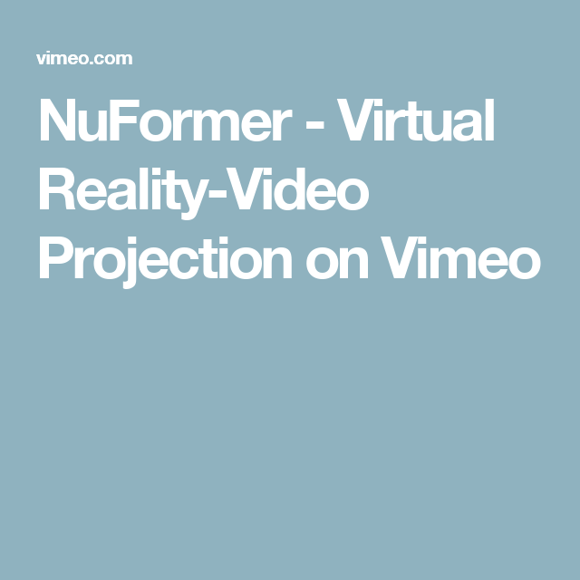 Vimeo.com Logo - NuFormer - Virtual Reality-Video Projection | Virtual reality