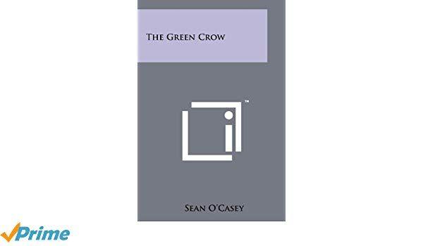 Green Crow Logo - The Green Crow: Amazon.co.uk: Sean O'Casey: 9781258153946: Books