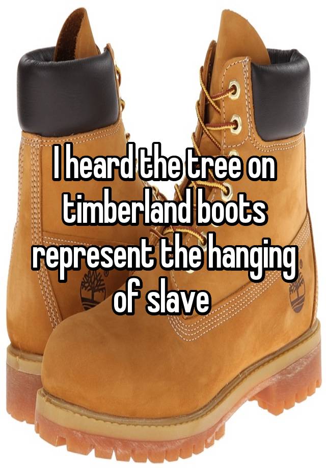 Orange Timberland Tree Logo - I heard the tree on timberland boots represent the hanging of slave