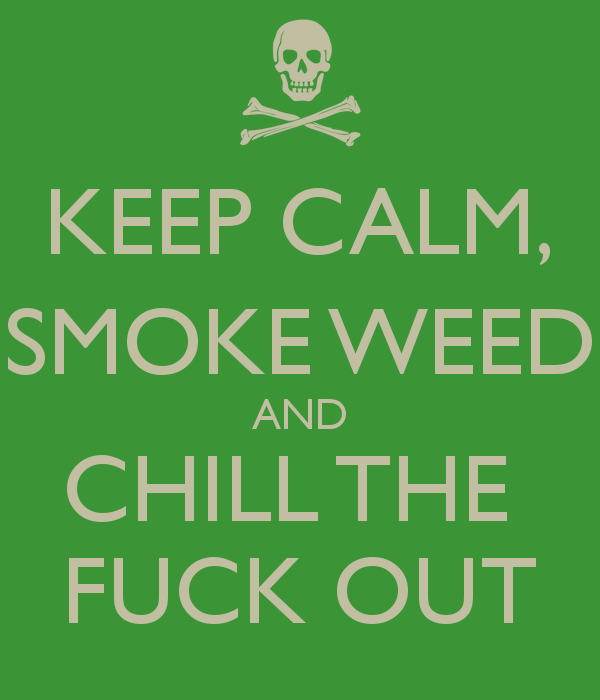 Chill Weed Logo - KEEP CALM, SMOKE WEED AND CHILL THE FUCK OUT Poster | tayskye | Keep ...