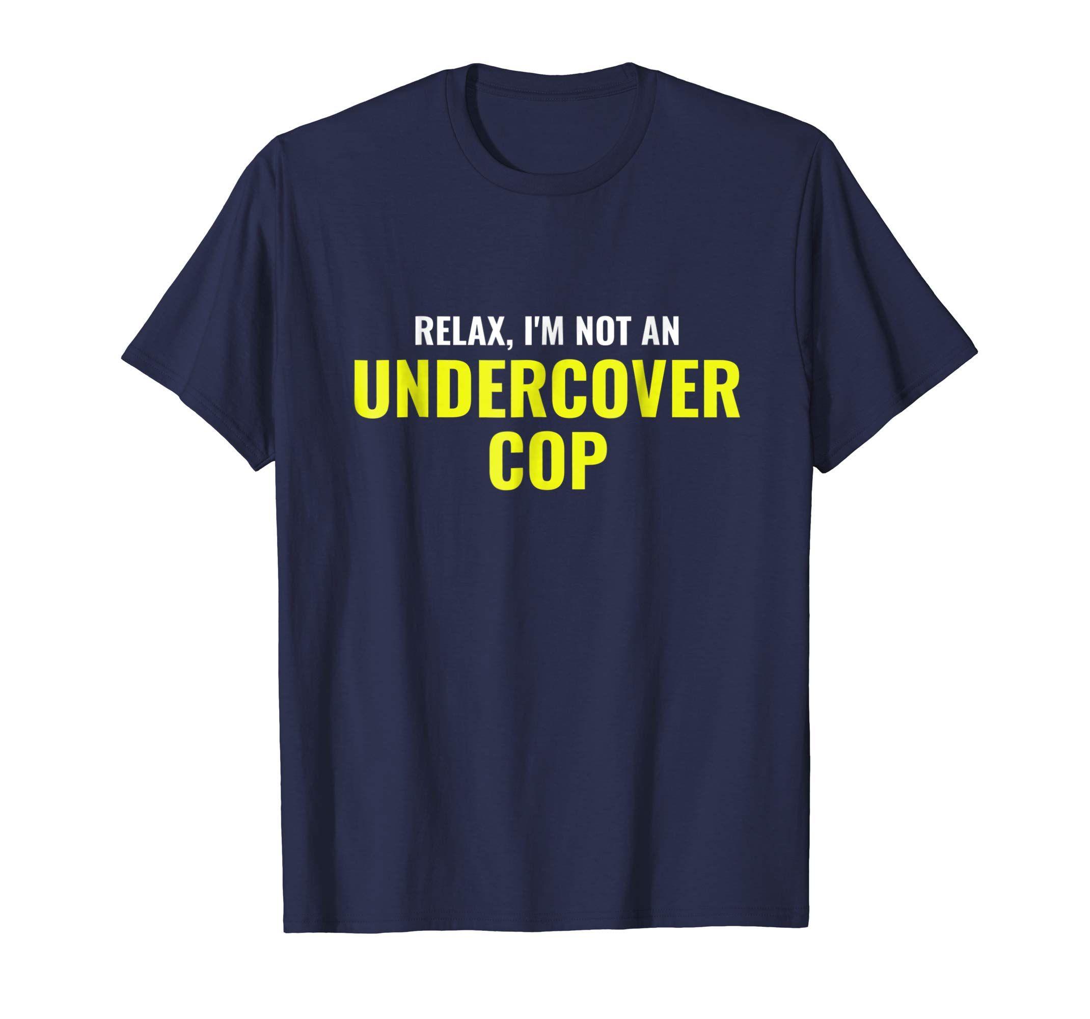 Undercover Cop Logo - Not an Undercover Cop Shirt Funny Relax Police Costume Tee