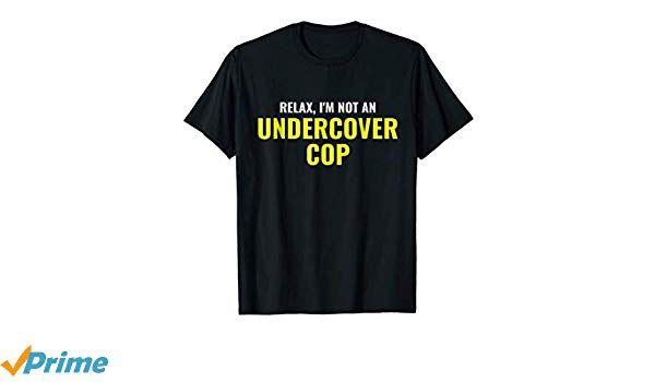 Undercover Cop Logo - Amazon.com: Not an Undercover Cop Shirt Funny Relax Police Costume ...