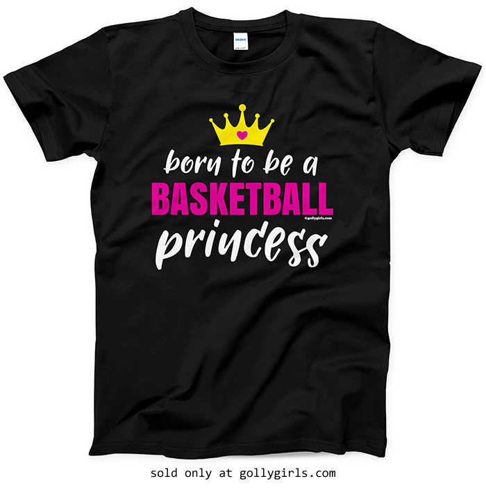 Princess Basketball Logo - Born To Be A Basketball Princess T Shirt (Youth Adult)