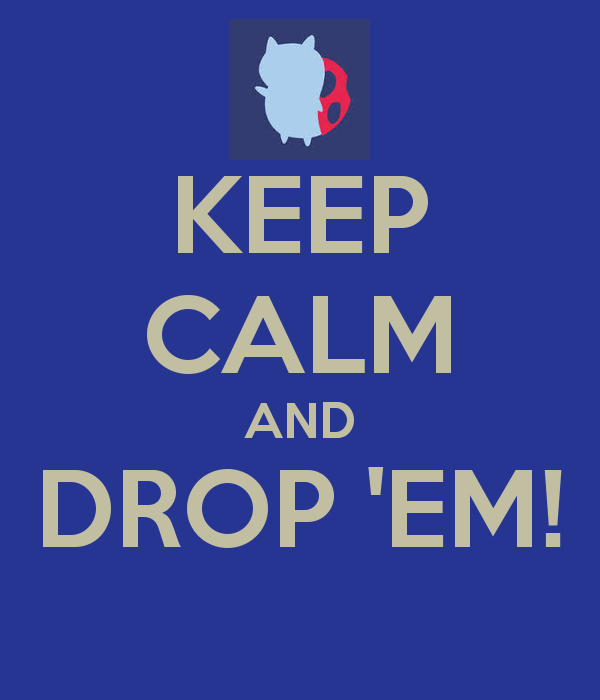 Drop Em Logo - KEEP CALM AND DROP 'EM! Poster | catbug | Keep Calm-o-Matic