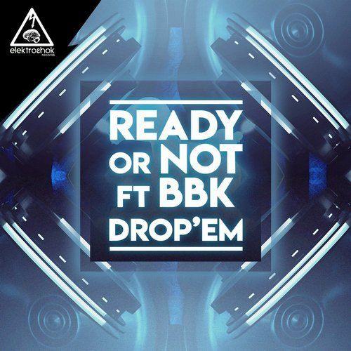 Drop Em Logo - Drop Em' (Original Mix) by Ready Or Not, BBK on Beatport