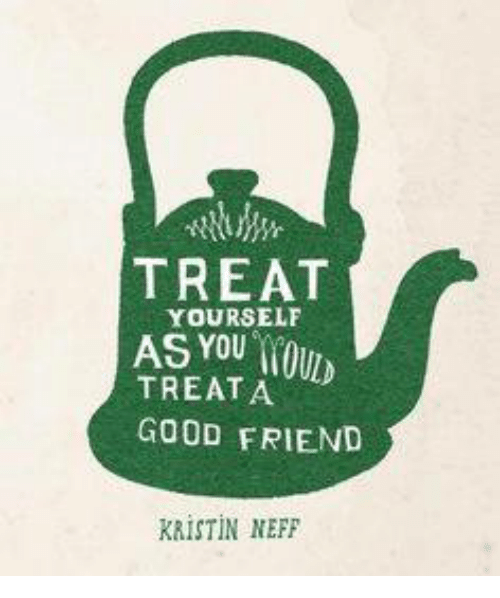 Funny Neff Logo - TREAT YOURSELF AS YOU TREAT a GOOD FRIEND KRISTIN NEFF | Meme on ME.ME