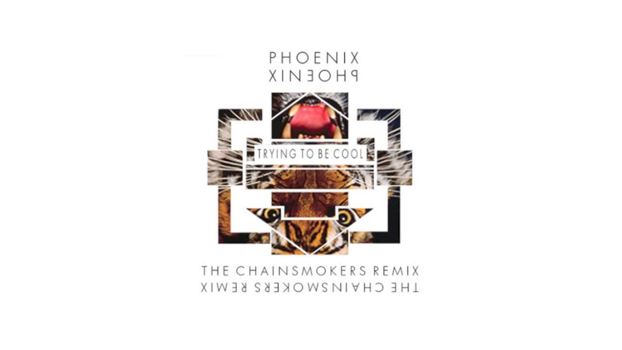 Cool Remix Logo - Phoenix - Trying To Be Cool (The Chainsmokers Remix) - YouTube