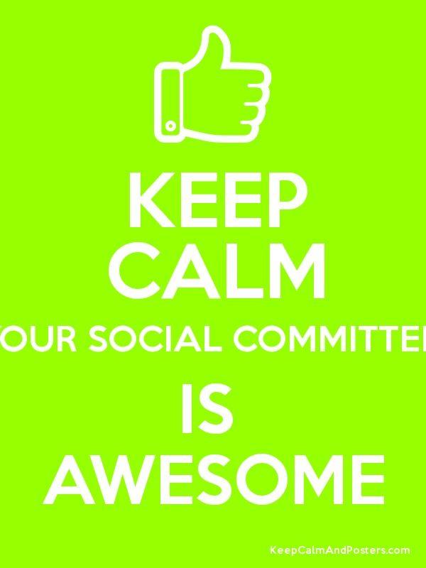 Social Committee Logo - KEEP CALM YOUR SOCIAL COMMITTEE IS AWESOME - Keep Calm and Posters ...