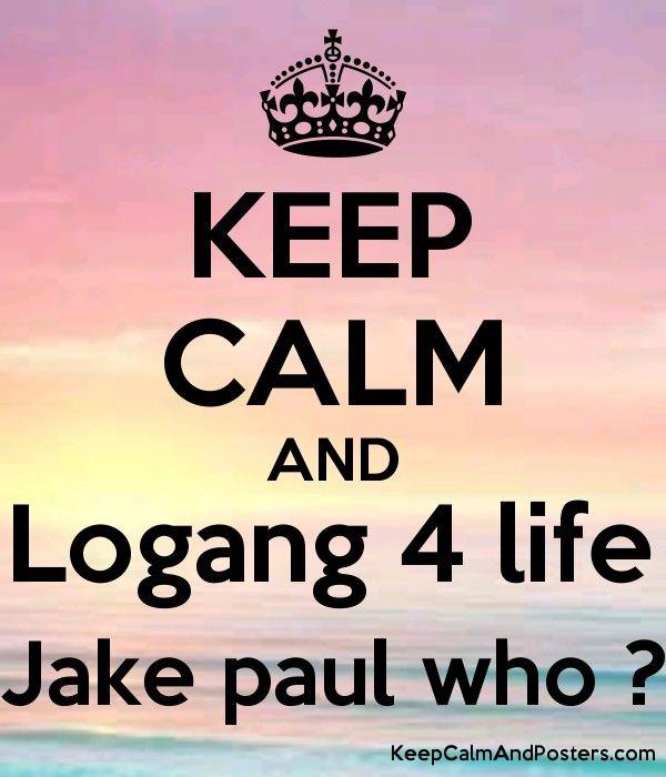 Logang 4 Life Logo - KEEP CALM AND Logang 4 life Jake paul who ? - Keep Calm and Posters ...