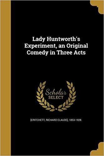 Huntworth Logo - Lady Huntworth's Experiment, an Original Comedy in Three Acts ...