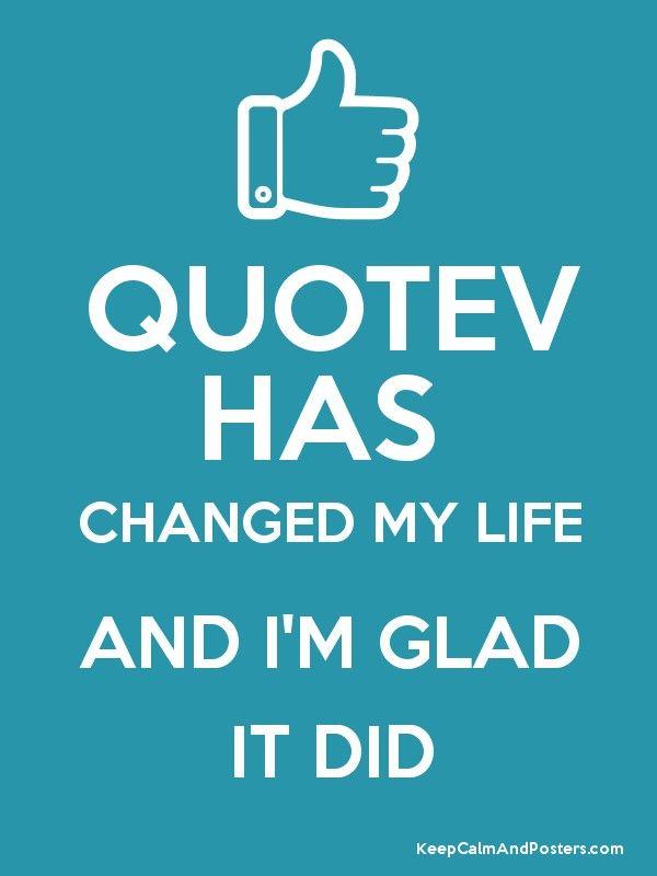 Qoutev Logo - QUOTEV HAS CHANGED MY LIFE AND I'M GLAD IT DID - Keep Calm and ...