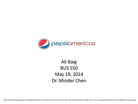 PepsiAmericas Logo - Ali Baig BUS 550 May 19, 2014 Dr. Minder Chen PepsiAmericas logo ...