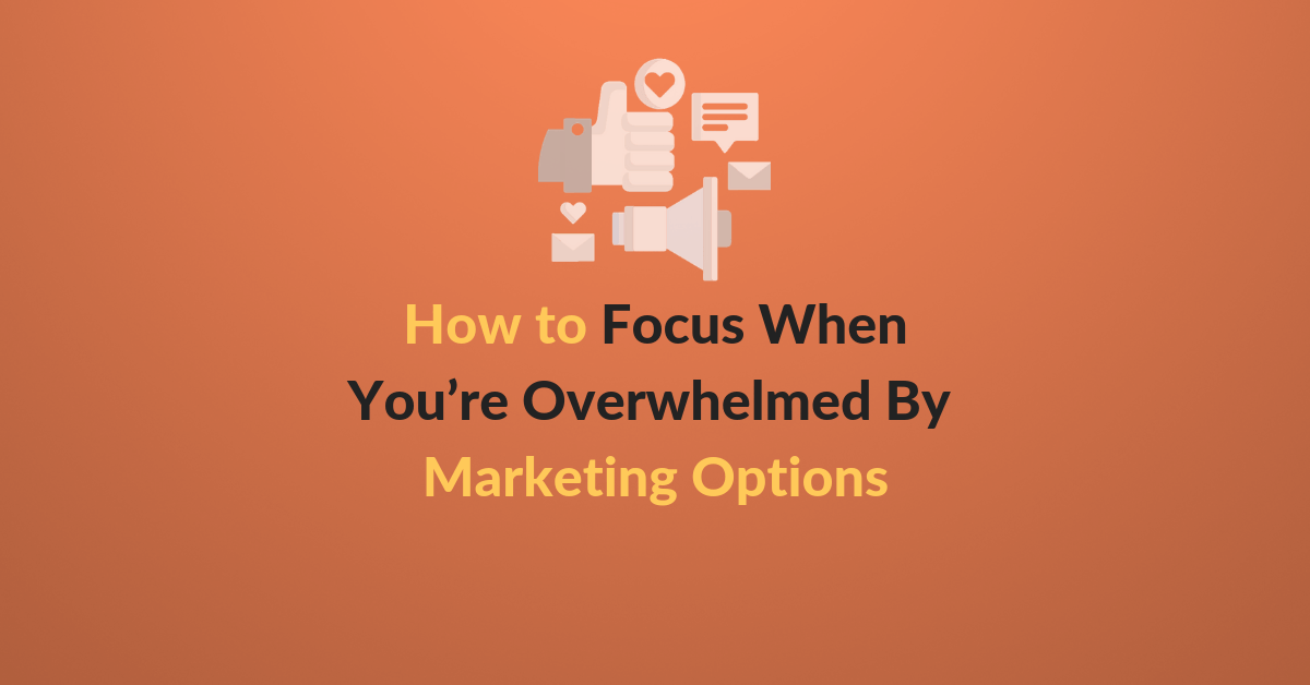Overwhelmed Logo - How to Focus When You're Overwhelmed By Marketing Options