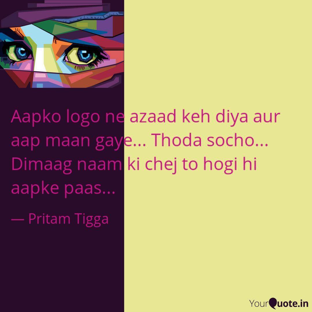 Keh Logo - Aapko logo ne azaad keh d... | Quotes & Writings by Pritam Tigga ...