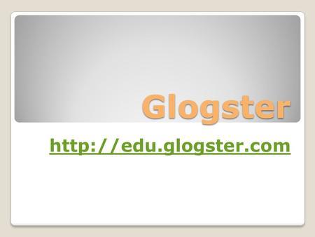 Glogster Logo - GLOGSTER What is GLOGSTER? Getting started There are two GLOGSTER