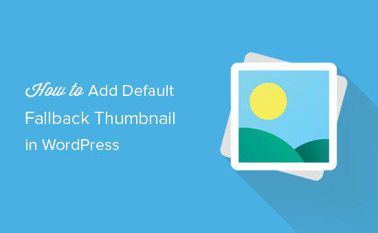 Thumbnails Logo - How to Set a Default Fallback Image for WordPress Post Thumbnails